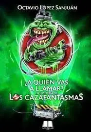 ¿A QUIÉN VAS A LLAMAR?. LA HISTORIA DE LOS CAZAFANTASMAS Gran Oferta