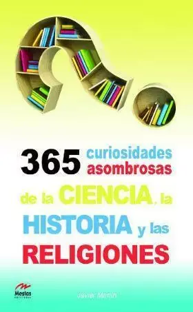 365 Curiosidades Asombrosas de la Historia, la Ciencia y las Religiones Novedad