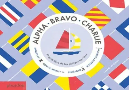 ALPHA, BRAVO, CHARLIE EL LIBRO SOBRE LOS CÓDIGOS NÁUTICOS ALPHA, BRAVO, CHARLIE EL LIBRO SOBRE LOS CÓDIGOS NÁUTICOS Certificado