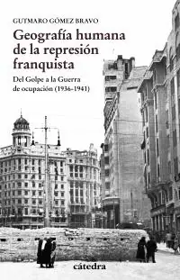 Geografía humana de la represión franquista "Del Golpe a la Guerra de ocupación (1936-1941)" Bestseller