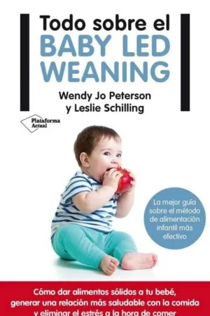 Todo sobre el bay led weaning "La mejor guía sobre el método de alimentación infantil más efectivo" Rebajas