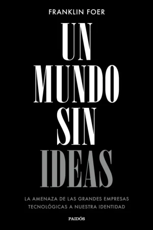 Precio De Oferta Un Mundo sin Ideas "La Amenaza de las Grandes Tecnológicas a nuestra Identidad"