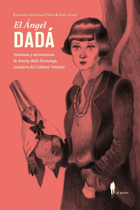 El ángel dadá "Venturas y desventuras de Emmy Ball-Hennings, fundadora del Cabaret Voltaire" Stock Limitado