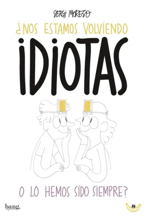 ¿Nos Estamos Volviendo Idiotas o lo Hemos Sido Siempre? Oferta De Temporada