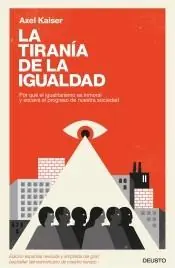 La Tirania de la Igualdad "Por que el Igualitarismo Es Inmoral y Socava el Progreso de nuestra Sociedad " Descuento